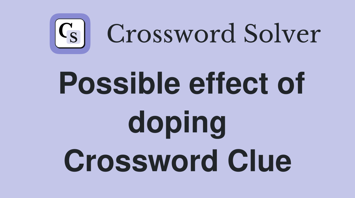 Possible effect of doping Crossword Clue