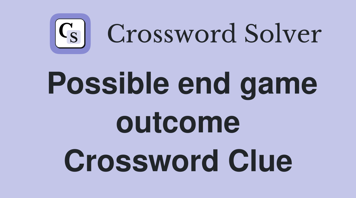 Possible end game outcome Crossword Clue