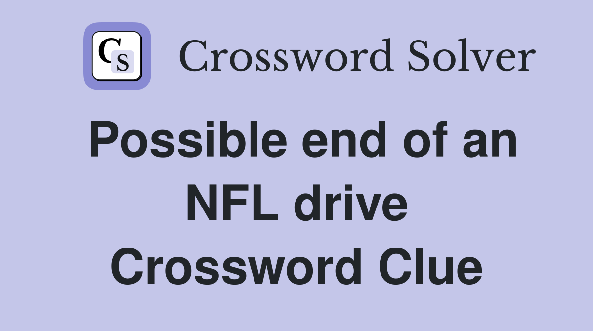 Possible end of an NFL drive Crossword Clue