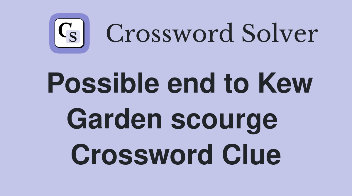 Possible end to Kew Garden scourge  Crossword Clue