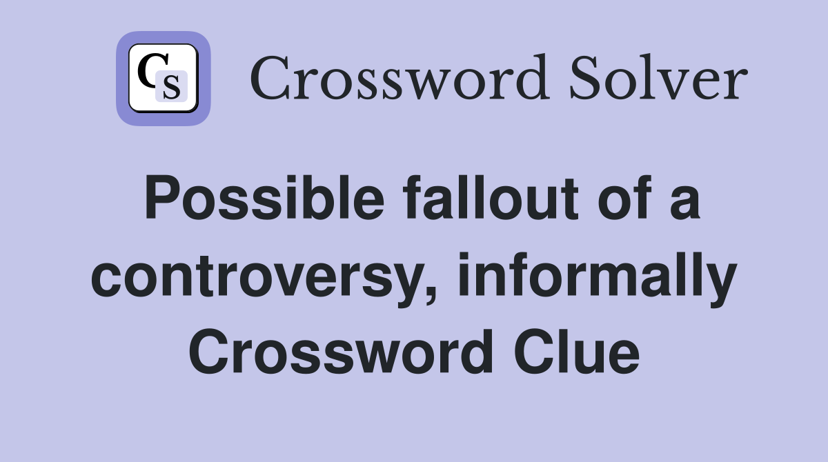Possible fallout of a controversy, informally Crossword Clue