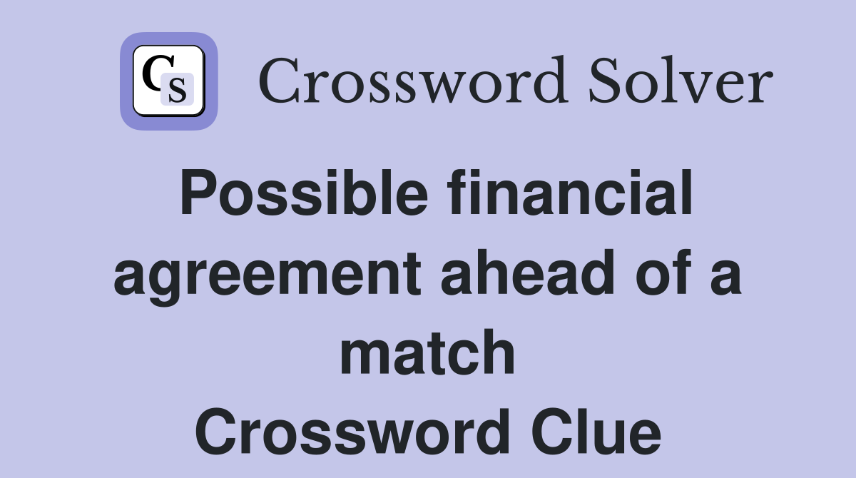 Possible financial agreement ahead of a match Crossword Clue