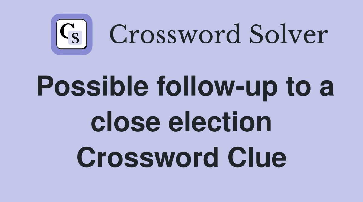 Possible follow-up to a close election Crossword Clue