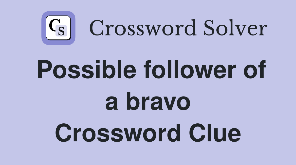 Possible follower of a bravo Crossword Clue