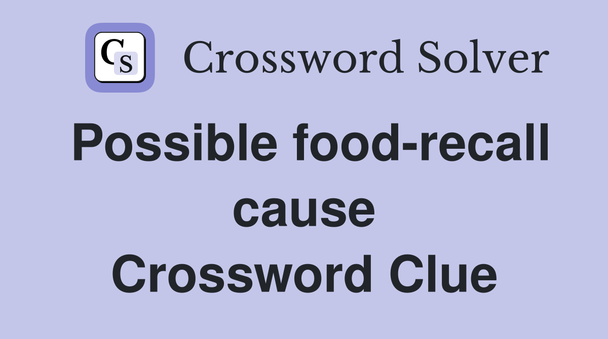 Possible food-recall cause Crossword Clue