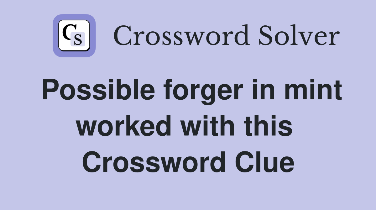 Possible forger in mint worked with this  Crossword Clue