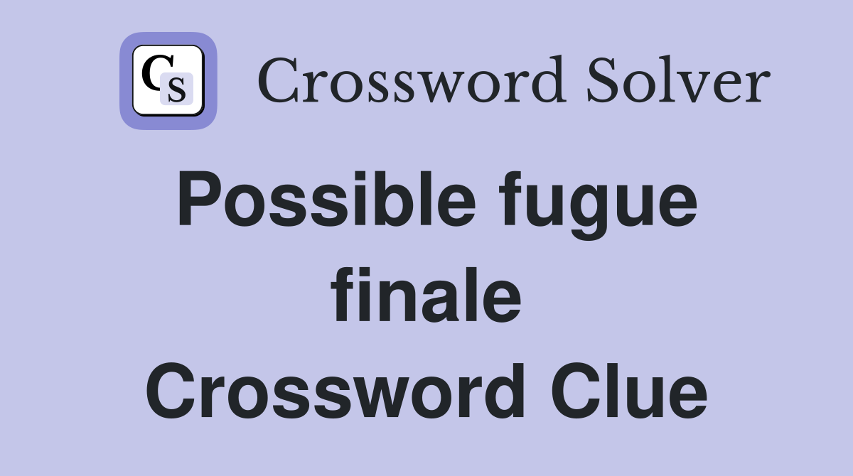Possible fugue finale Crossword Clue