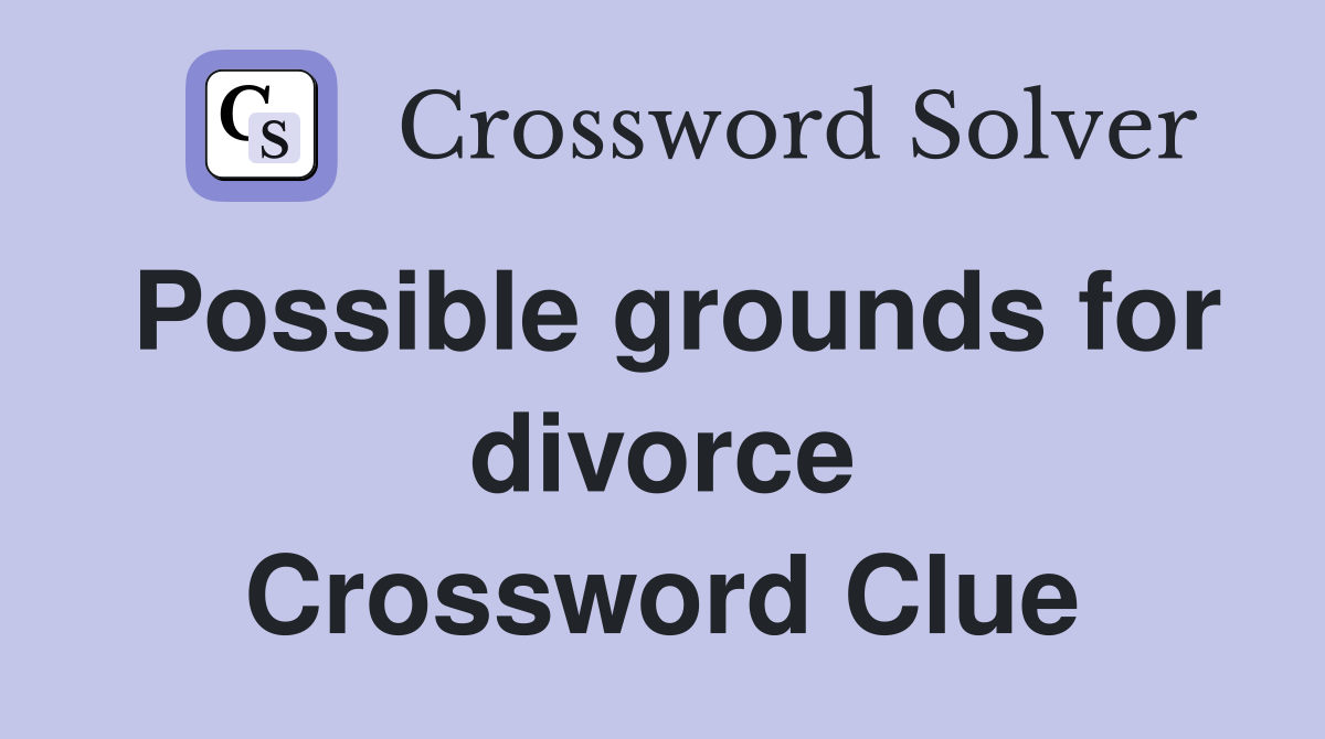 Possible grounds for divorce Crossword Clue