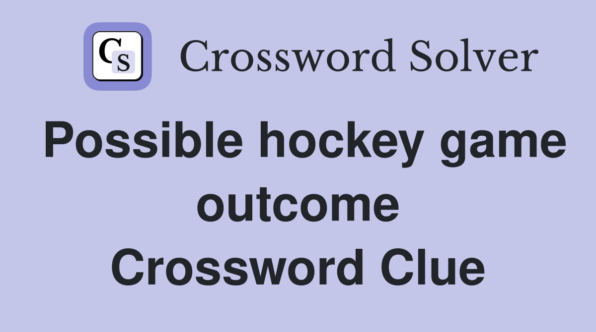 Possible hockey game outcome Crossword Clue