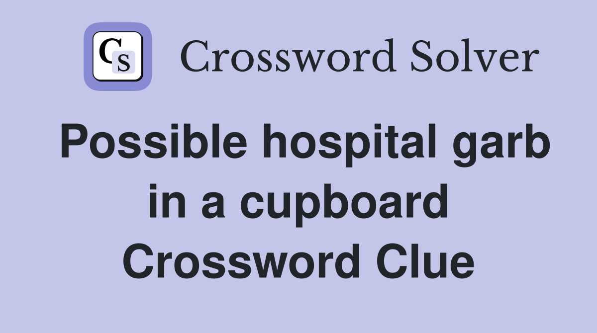 Possible hospital garb in a cupboard Crossword Clue
