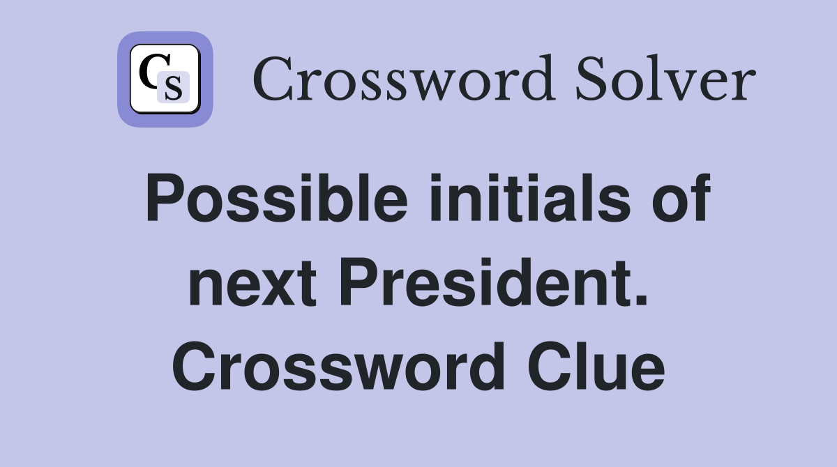Possible initials of next President. Crossword Clue