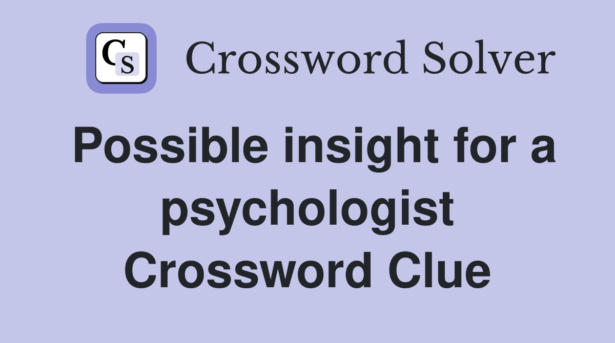 Possible insight for a psychologist Crossword Clue