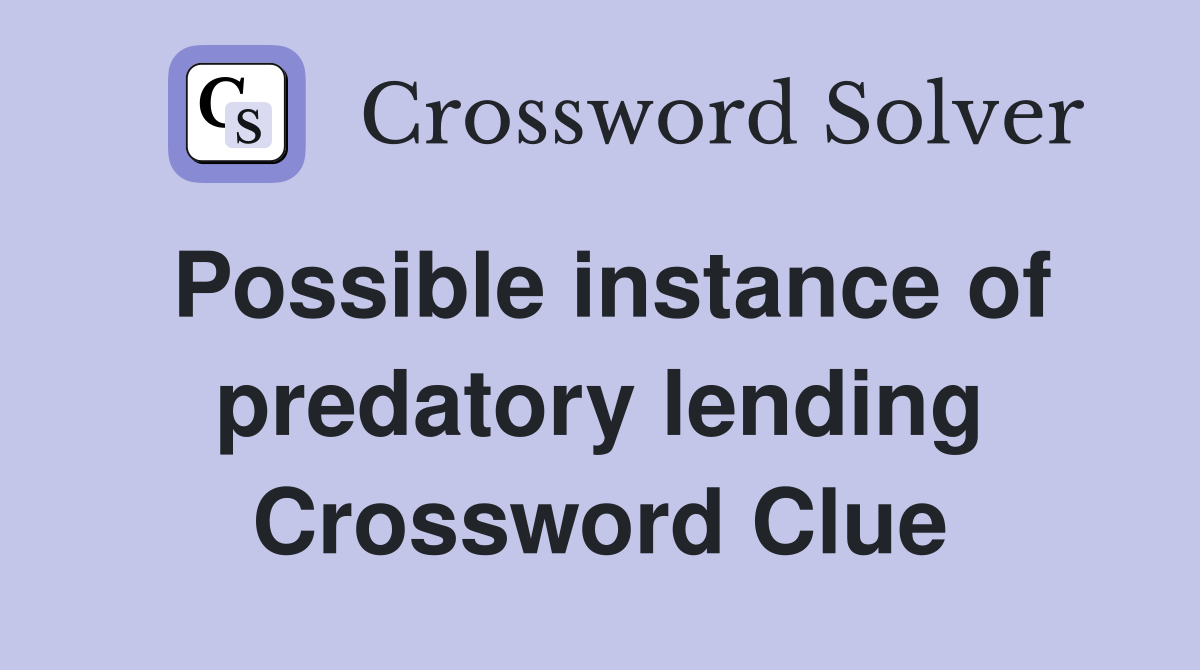 Possible instance of predatory lending Crossword Clue