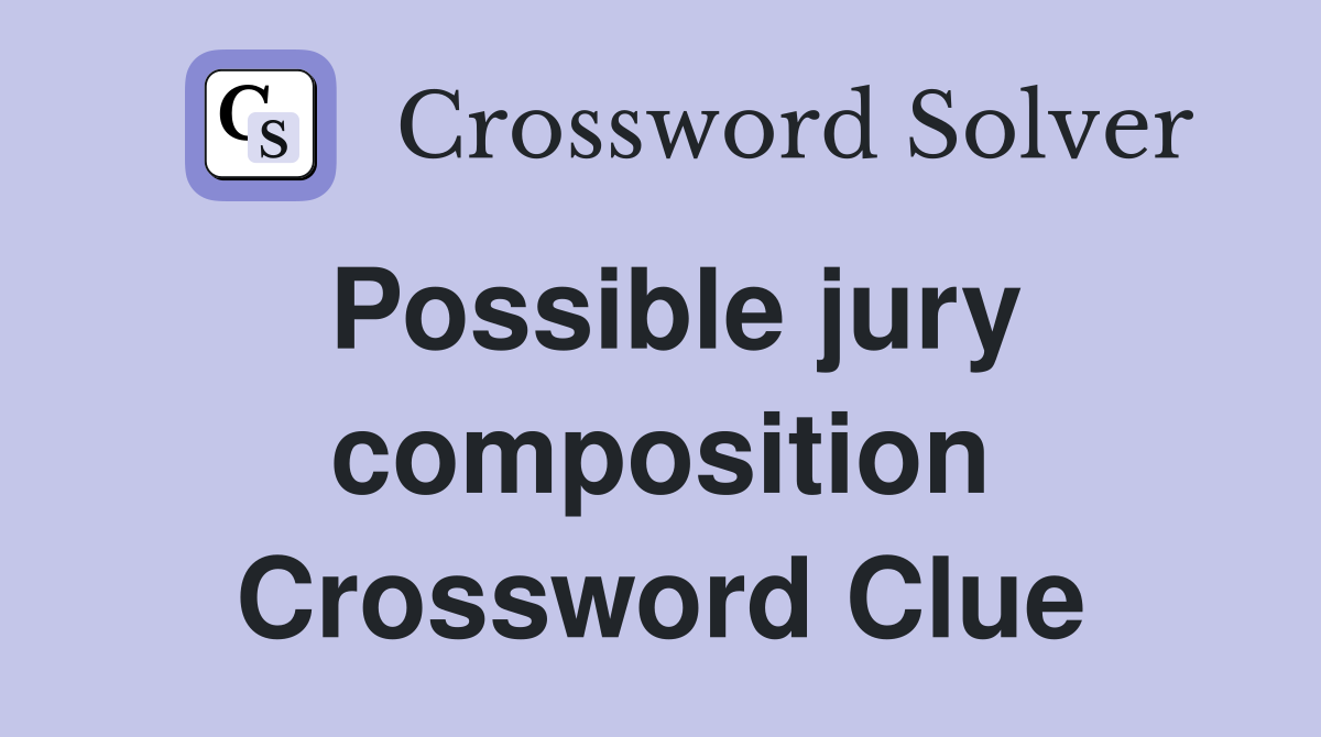 Possible jury composition Crossword Clue