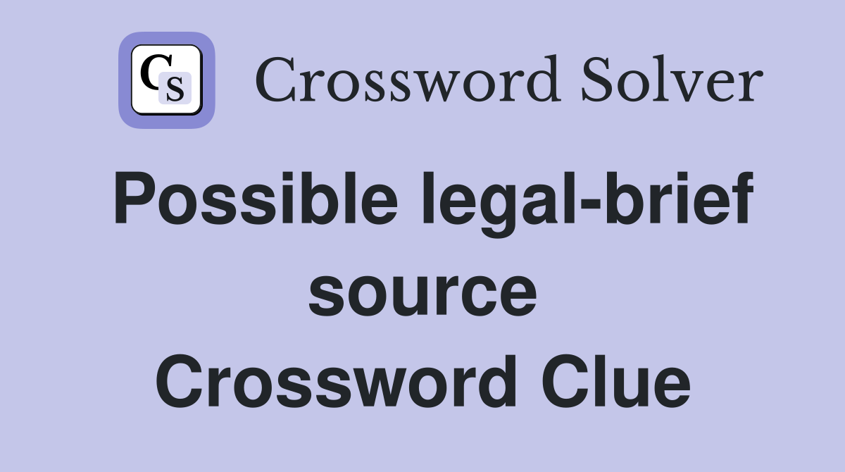 Possible legal-brief source Crossword Clue