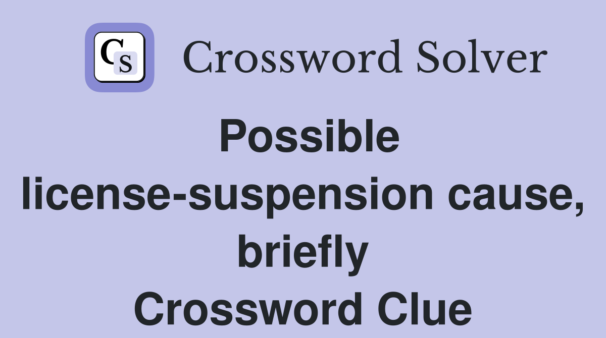 Possible license-suspension cause, briefly Crossword Clue