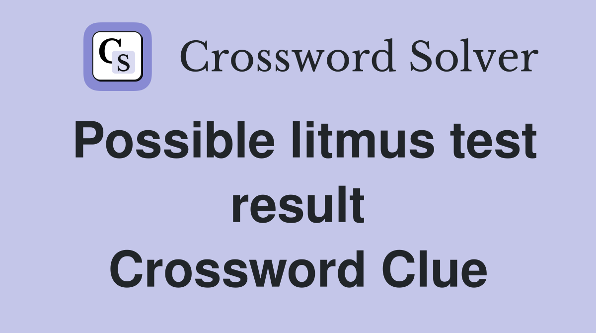 Possible litmus test result Crossword Clue