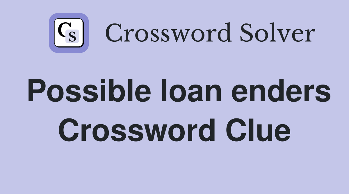 Possible loan enders Crossword Clue