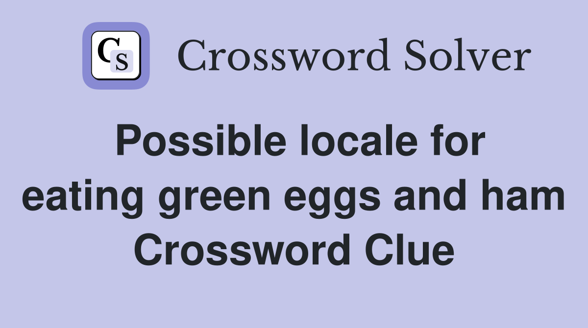 Possible locale for eating green eggs and ham Crossword Clue