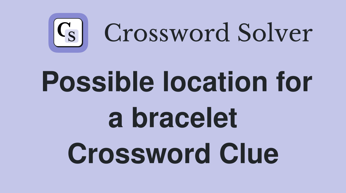 Possible location for a bracelet Crossword Clue