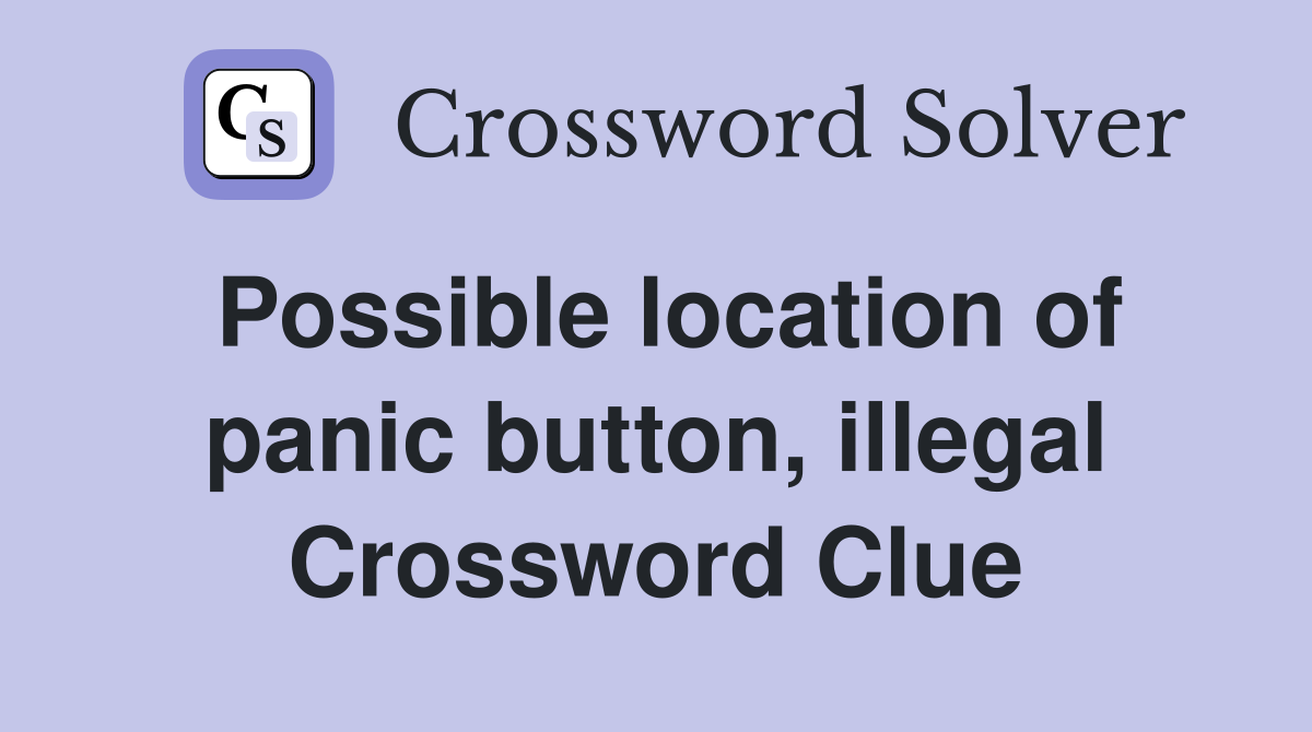 Possible location of panic button, illegal Crossword Clue