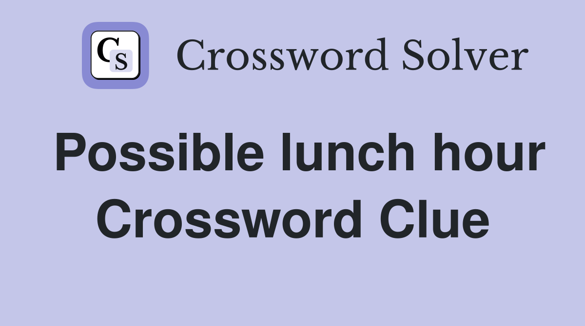 Possible lunch hour Crossword Clue