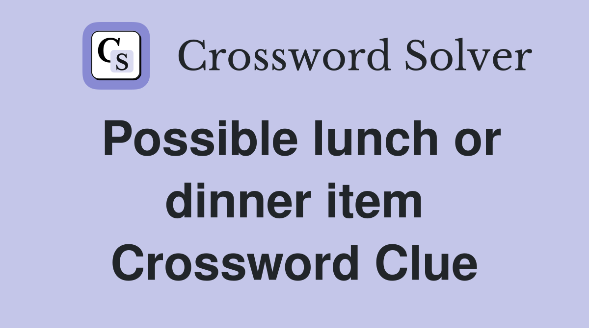 Possible lunch or dinner item Crossword Clue