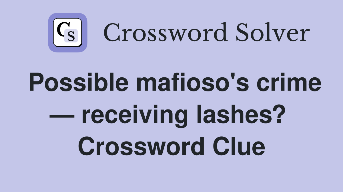 Possible mafioso's crime — receiving lashes?  Crossword Clue
