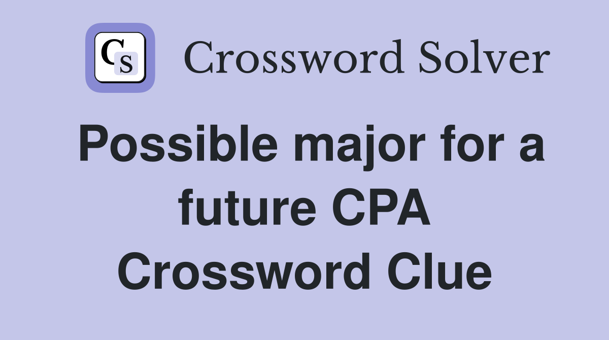 Possible major for a future CPA Crossword Clue
