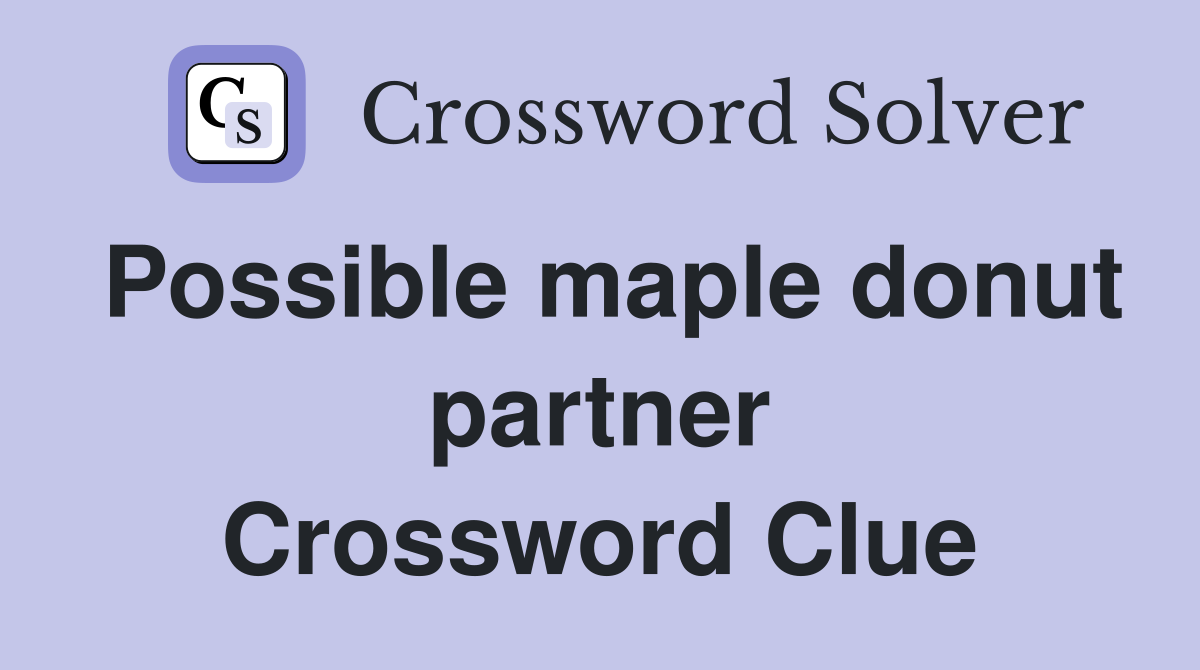 Possible maple donut partner Crossword Clue