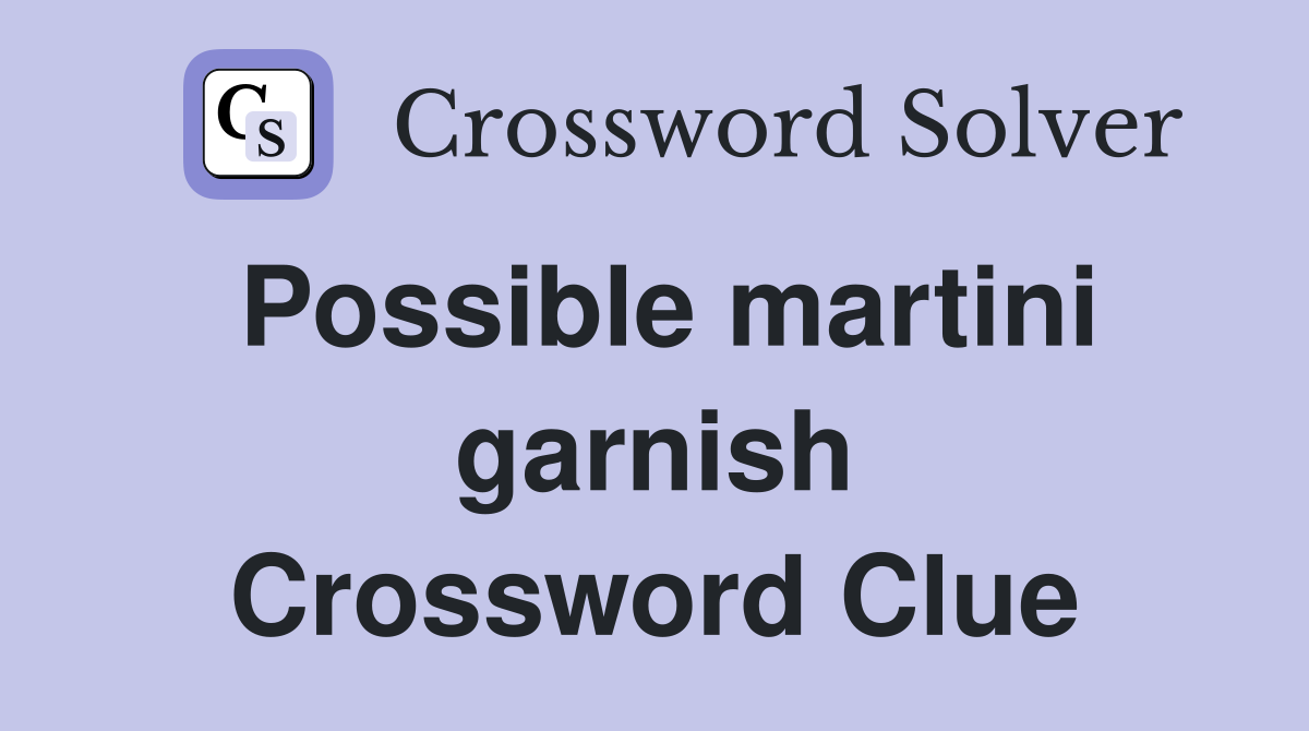 Possible martini garnish Crossword Clue