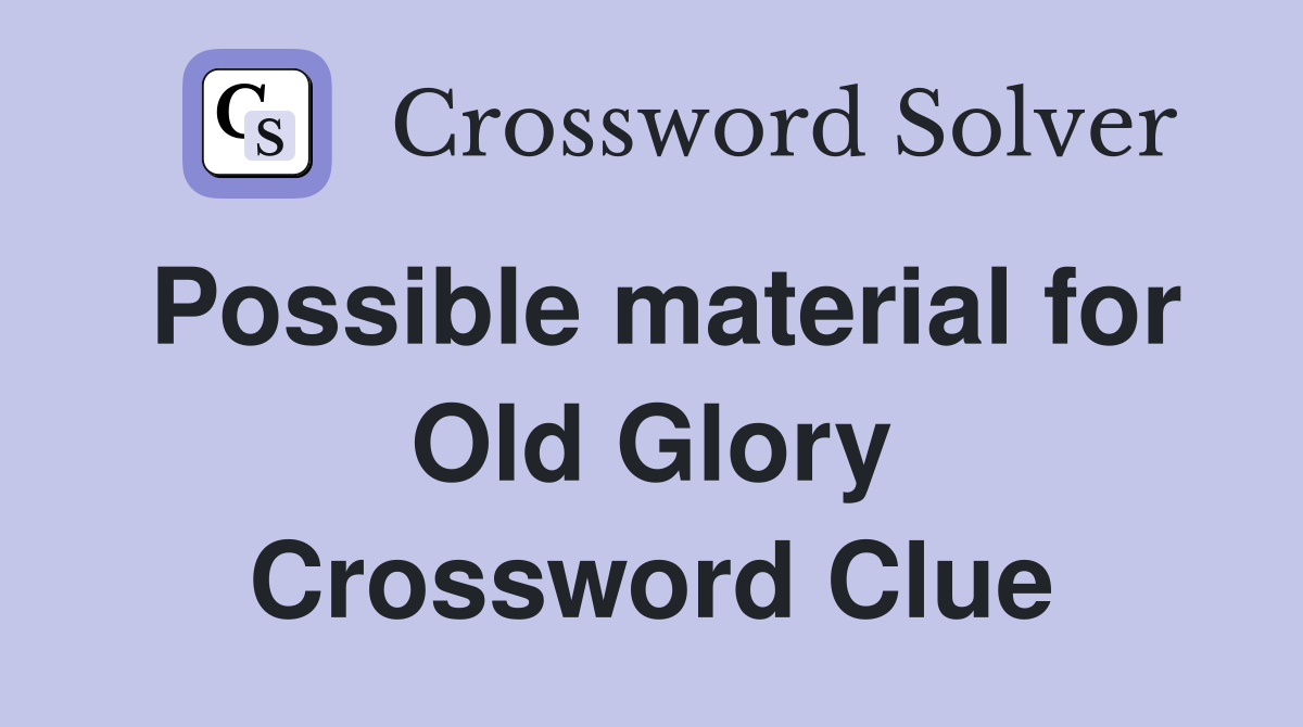 Possible material for Old Glory Crossword Clue
