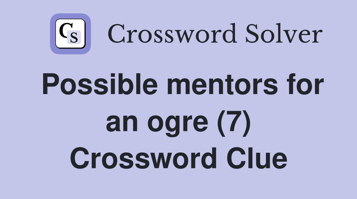 Possible mentors for an ogre (7) Crossword Clue