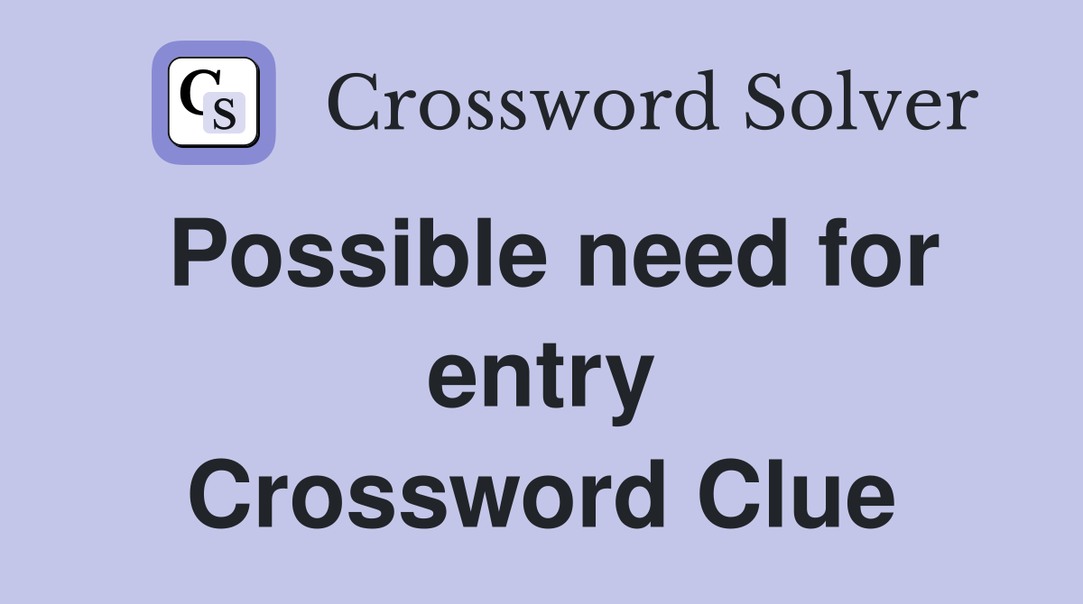 Possible need for entry Crossword Clue