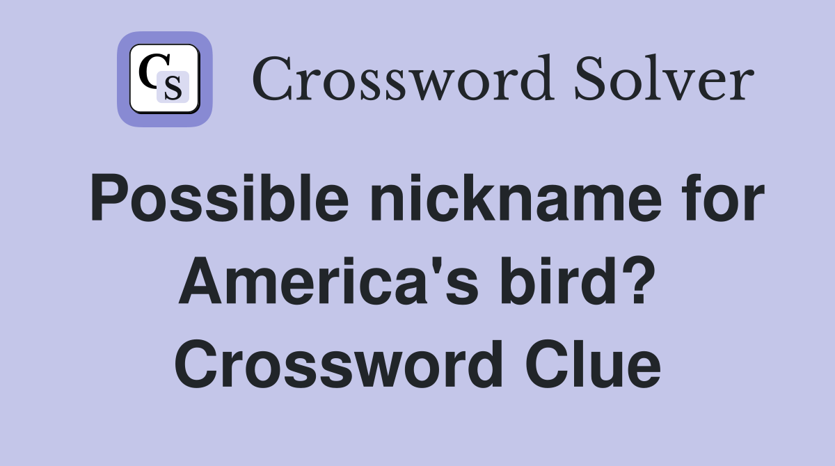 Possible nickname for America's bird? Crossword Clue