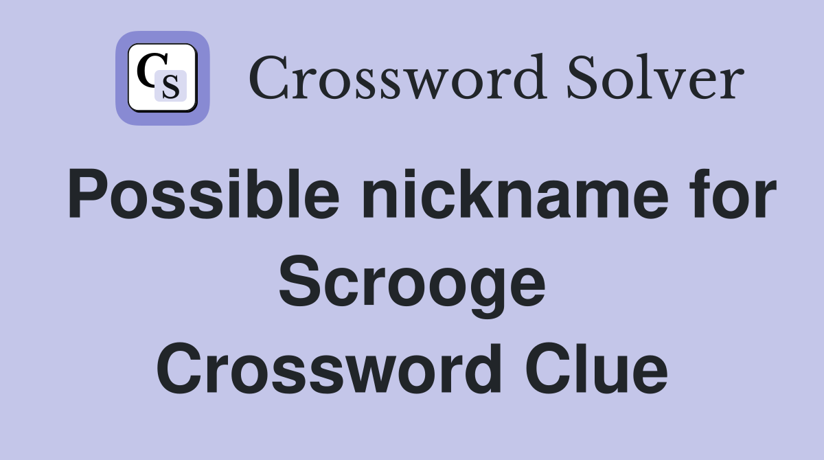 Possible nickname for Scrooge Crossword Clue