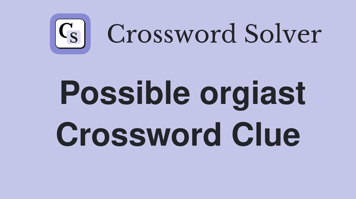 Possible orgiast Crossword Clue