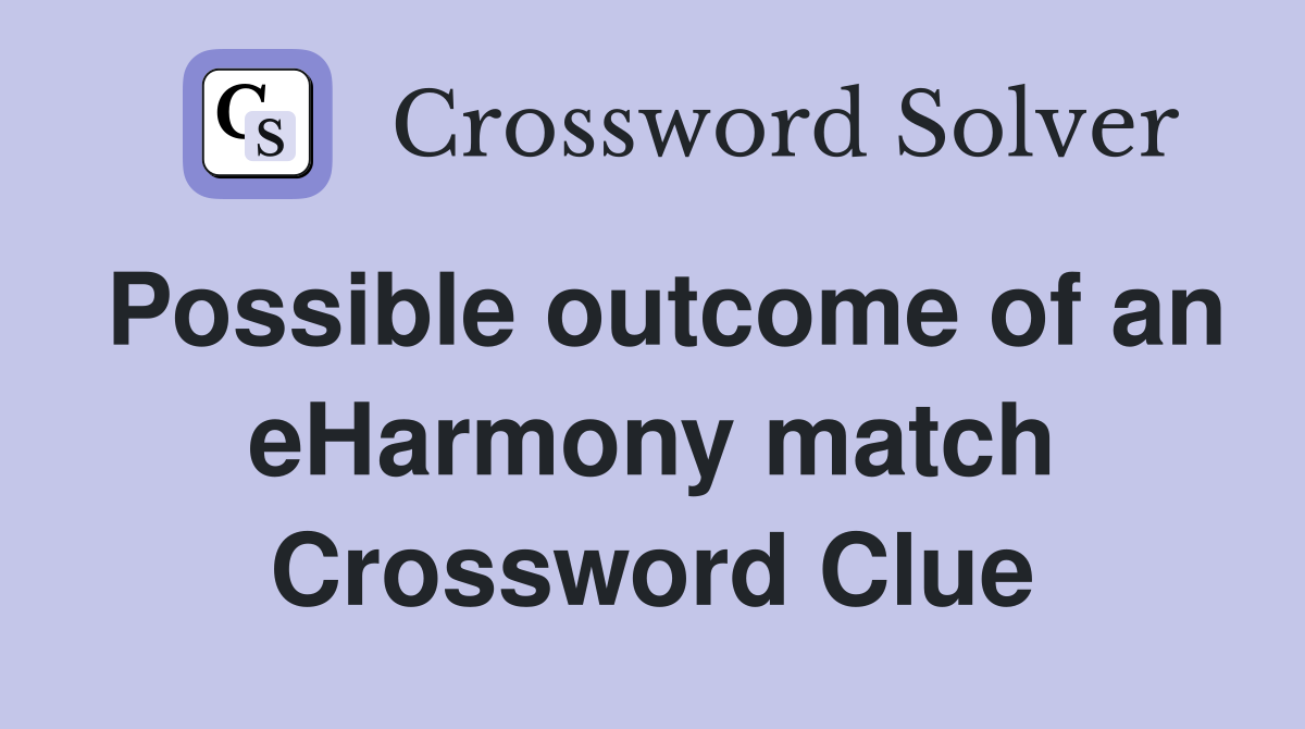 Possible outcome of an eHarmony match Crossword Clue