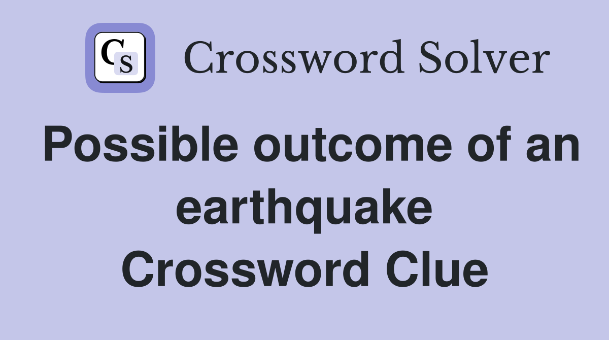 Possible outcome of an earthquake Crossword Clue