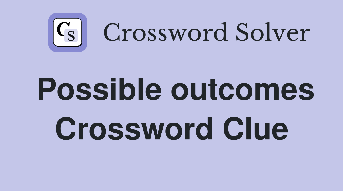 Possible outcomes Crossword Clue