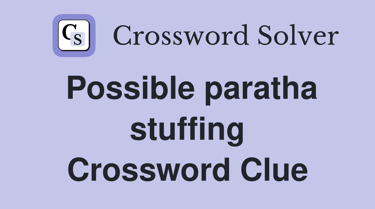Possible paratha stuffing Crossword Clue