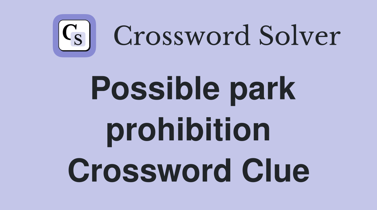 Possible park prohibition Crossword Clue