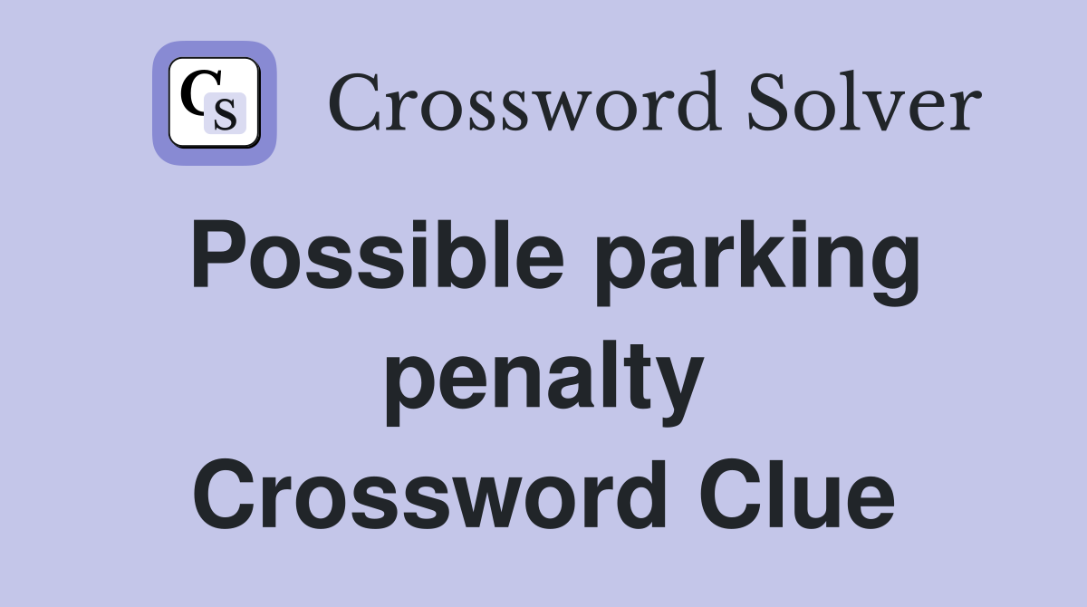 Possible parking penalty Crossword Clue
