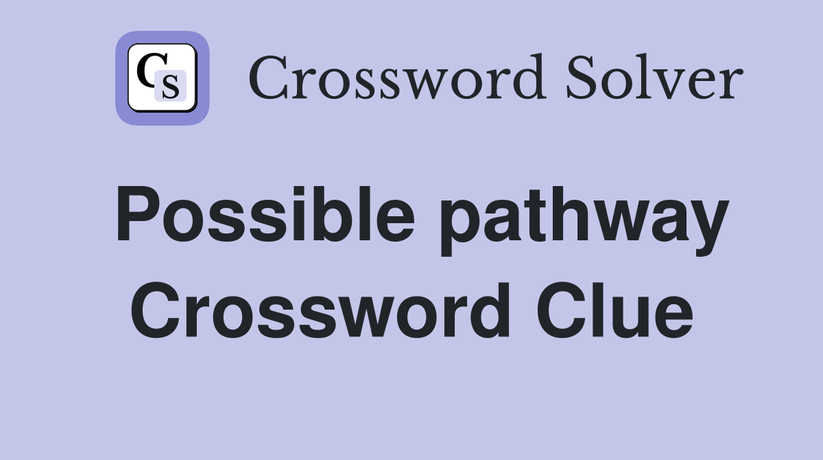 Possible pathway Crossword Clue