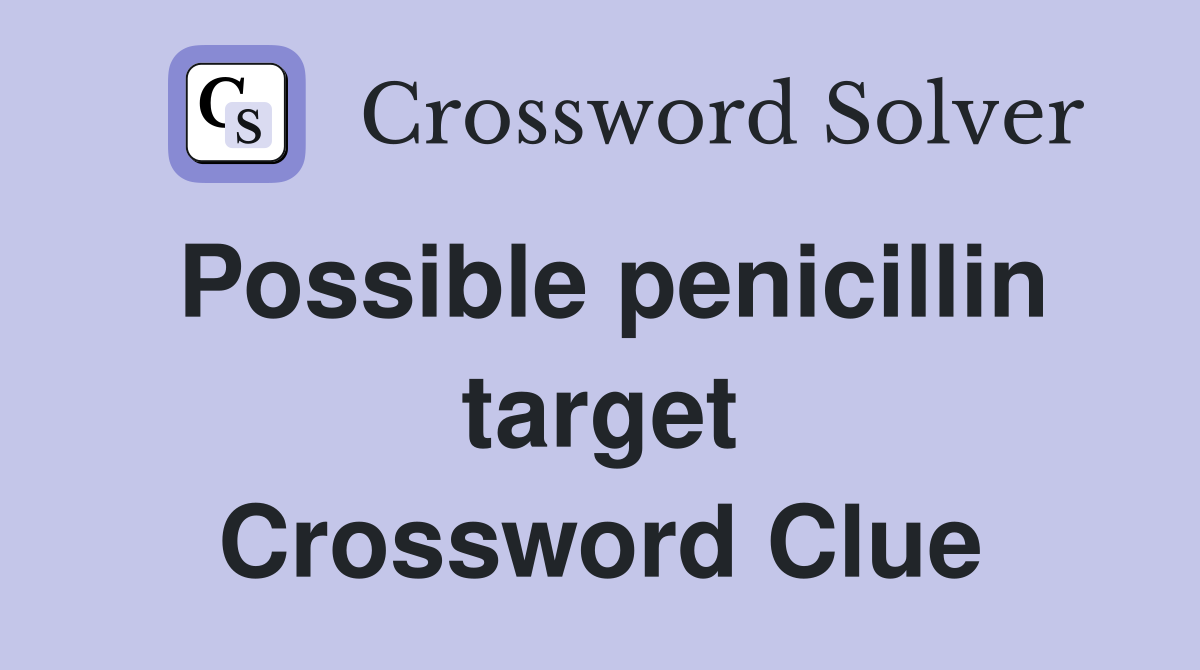 Possible penicillin target Crossword Clue