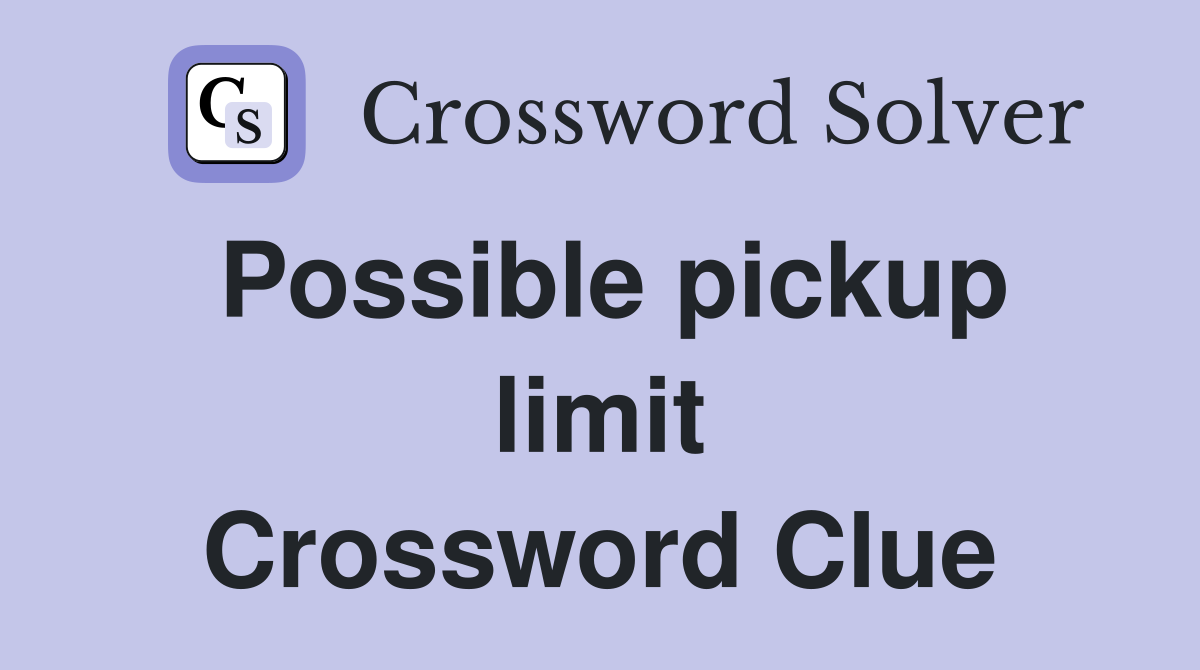 Possible pickup limit Crossword Clue