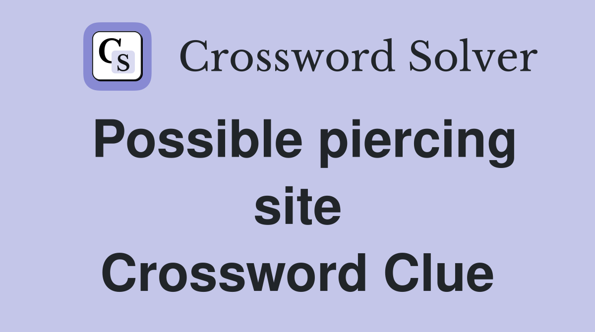 Possible piercing site Crossword Clue