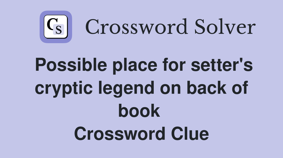 Possible place for setter's cryptic legend on back of book  Crossword Clue