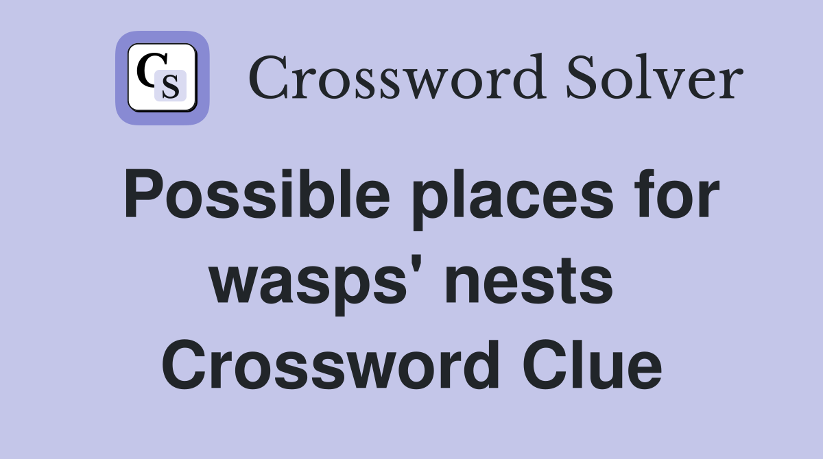Possible places for wasps' nests Crossword Clue