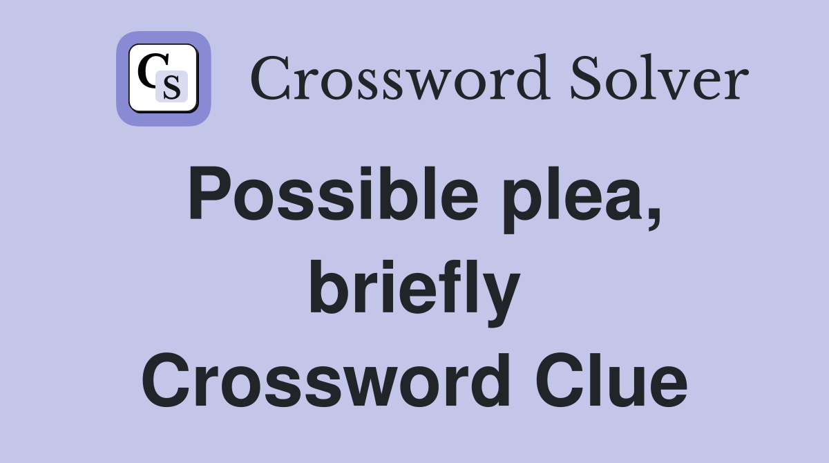 Possible plea, briefly Crossword Clue